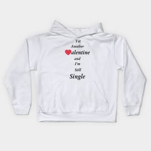 Yet Another Valentine and I'm still single Kids Hoodie